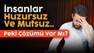 İnsanlar Huzursuz ve Mutsuz! - Ama Çözümü Var Bilmiyorlar?