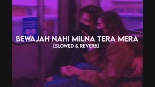 Bewajah Nahi Milna Tera Mera [Slowed × Reverb] - Himesh Reshammiya | Lofi Song | NR Lofi