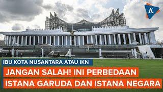 Jangan Keliru! Ini Beda Wujud Istana Garuda dan Istana Negara di IKN