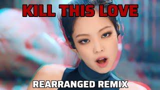 'Kill This Love' Rearranged Remix (from BLACKPINK) - Extended