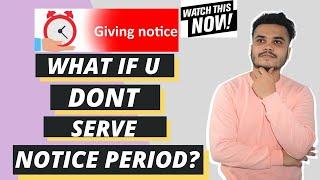 What if you Don't Serve NOTICE PERIOD and LEAVE? | Consequences of not serving NOTICE PERIOD