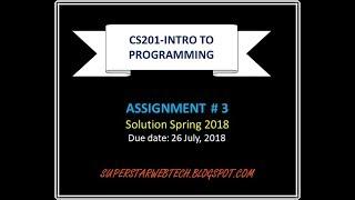 CS201-Intro to Programming ASSIGNMENT 3 SOLUTION SPRING 2018 | SUPERSTARWEBTECH