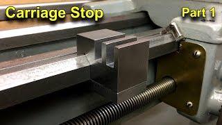 Multi Position Carriage Stop for the Logan Lathe Part 1