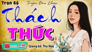 Truyện tâm lý tình cảm hay nhất " THÁCH THỨC " Full - Tiểu thuyết hiện thực việt nam #mcthuhue kể