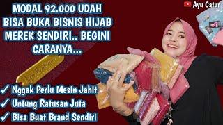 MODAL 92.000 BISA BUKA BISNIS HIJAB DENGAN BRAND SENDIRI & NGGAK PERLU MESIN JAHIT.. BEGINI CARANYA