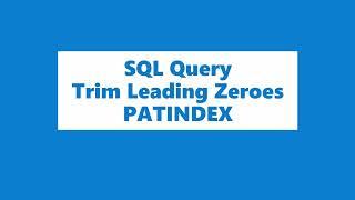 SQL Query | How to trim leading zeroes | PATINDEX