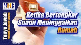 Ketika Bertengkar Suami Meninggalkan Rumah - Khalid Basalamah