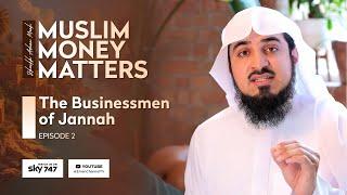 The Businessmen of Jannah (EP02) | Muslim Money Matters | S01 | Sheikh Adnaan Menk