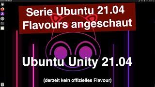 Ubuntu Unity 21.04 - Serie Ubuntu 21.04 Flavours angeschaut