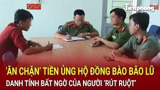 Bản tin thời sự 16/9: ‘Ăn chặn’ tiền ủng hộ đồng bào bão lũ, danh tính bất ngờ của người ‘rút ruột’