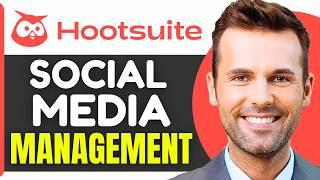 How To Use Hootsuite For Social Media Management (2024)