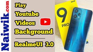 How to Play Youtube Video in background on Realme Phones running Realmeui 3.0 [ Realme 9 Pro 5G ]