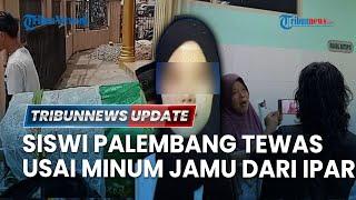 LIVE: Siswi SMP di Palembang Tewas Usai Minum Jamu dari Ipar, Jenazah Ditemukan di Belakang Lemari