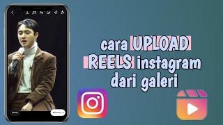 cara upload reels Instagram dari video di galeri