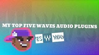 My Top 5 Waves Audio Plugins For Mixing | VST/AU