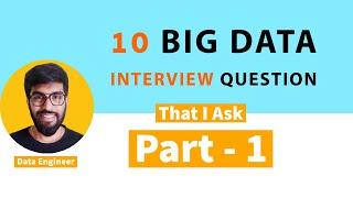 10 Big Data Interview Question That I Ask - Part 1