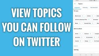 How To View Topics You Can Follow On Twitter