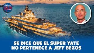 SE DICE QUE EL SUPER YATE NO PERTENECE A JEFF BEZOS