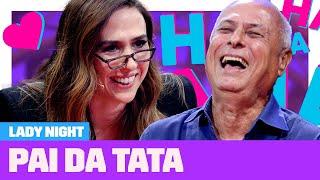 Tata Werneck brinca e se emociona ao entrevistar seu pai  | Entrevista com Especialista |Lady Night