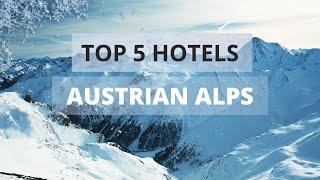 Top 5 Hotels in Top 5 hotels in Austrian Alps, Best Hotel Recommendations