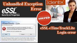 Unhandled Exception Error | eSSL eTimeTrackLite Login Error | Solved