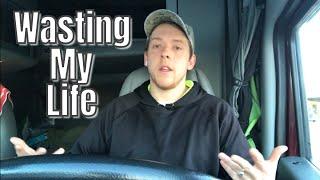 Trucking Is A Waste Of Life | OTR Trucking | Trucker Life