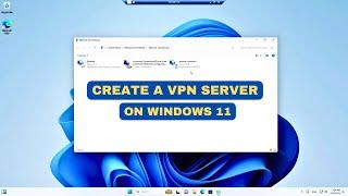 "Ultimate Guide: Setting Up Your Own VPN Server on Windows 11"