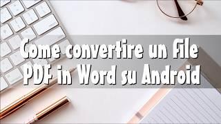 2 Strumenti per Convertire file PDF in Word per Android