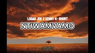 LOGAN JOE _ NTIWAMVAMO LYRIC ft KENNY K _ SHORT