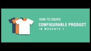 How to create Configurable product in Magento 1?