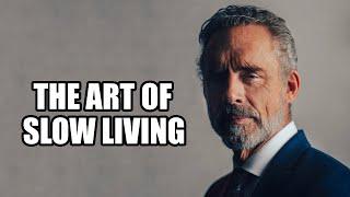 The Art of Slow Living - Jordan Peterson (Best Motivational Speech)