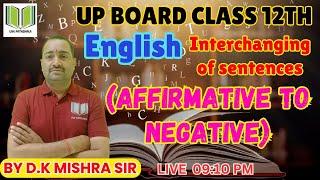 ENGLISH | CLASS-12th | Interchanging of sentences (Affirmative to negative) | BY D.K MISHRA SIR