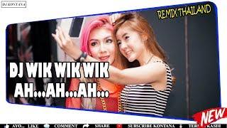 DJ VIRAL WIK WIK WIK AH AH AH - REMIX THAILAND PALING ENAK DAN MANTAP