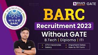 BARC Recruitment 2023 | BARC Vacancy Without GATE | B.Tech, Diploma, ITI | 4714 Vacancy| BYJU'S GATE