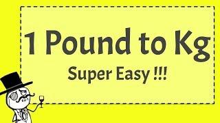1 Pound to Kg - (SUPER EASY!!! )