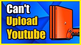 How to Fix Can't Upload to Youtube on PS4 Account (Fast Tutorial)