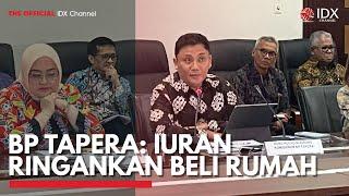 BP Tapera: Iuran Ringankan Beli Rumah | IDX CHANNEL