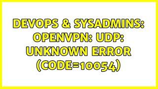 DevOps & SysAdmins: OpenVPN: UDP: Unknown error (code=10054)