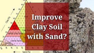 Improve Clay Soil with Sand?