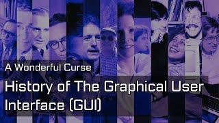 History of The Graphical User Interface (GUI): A Wonderful Curse
