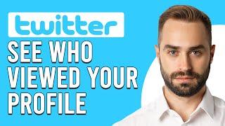 How To See Who Viewed Your X (Twitter) Profile (How To Track Who Visits Your Twitter Profile)