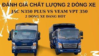 So sanh JAC N350PLUS VS Veam VPT350 xe tải 3t5 nào nên đầu tư hơn ?