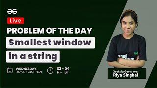 Problem of the Day-03/08/21|Smallest window in a string containing all the characters| Riya Singhal