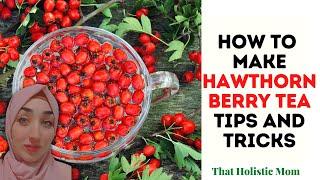 How to Make Hawthorn Berry Tea: Tips and Tricks