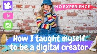 HOW I BECAME A DIGITAL CREATOR WITH NO EXPERIENCE