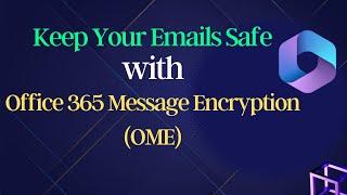 What is Office 365 Message Encryption (OME) | How to send encrypted emails in O365 | OME - Part 1