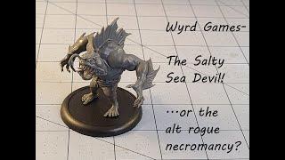Wyrd Games- The Salty Sea Devil... necromancy in disguise!