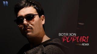 Botir Xon - Popuri | Ботир Хон - Попури (remix version)