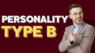 "Discover Your Personality Type B: The Creative, Easygoing and Flexible Type"