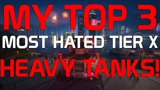 My Most Hated Tier X Heavies | World of Tanks